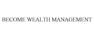 BECOME WEALTH MANAGEMENT