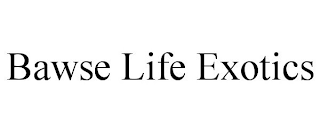 BAWSE LIFE EXOTICS