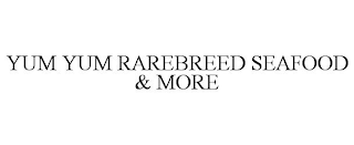 YUM YUM RAREBREED SEAFOOD & MORE