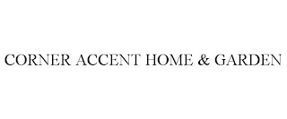 CORNER ACCENT HOME & GARDEN