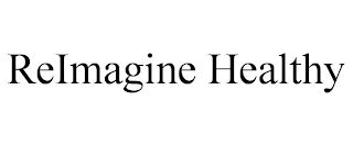 REIMAGINE HEALTHY