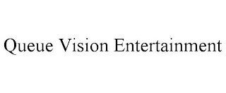 QUEUE VISION ENTERTAINMENT