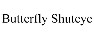 BUTTERFLY SHUTEYE