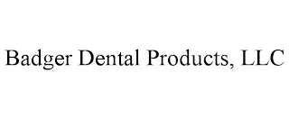 BADGER DENTAL PRODUCTS, LLC