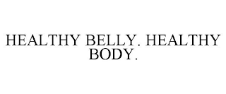 HEALTHY BELLY. HEALTHY BODY.