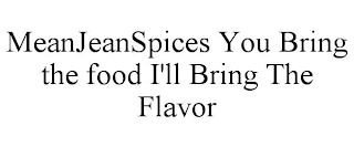 MEANJEANSPICES YOU BRING THE FOOD I'LL BRING THE FLAVOR