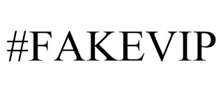 #FAKEVIP