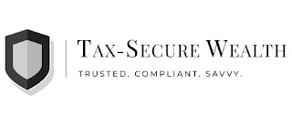 TAX-SECURE WEALTH TRUSTED. COMPLIANT. SAVVY.