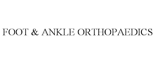 FOOT & ANKLE ORTHOPAEDICS