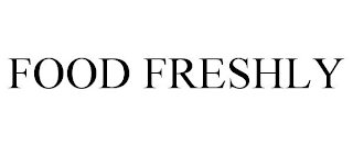 FOOD FRESHLY