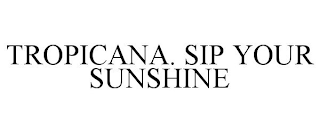 TROPICANA. SIP YOUR SUNSHINE