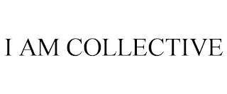 I AM COLLECTIVE