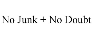 NO JUNK + NO DOUBT