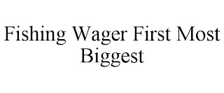 FISHING WAGER FIRST MOST BIGGEST