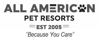 ALL AMERICAN PET RESORTS EST 2005 "BECAUSE YOU CARE"