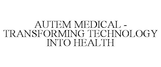 AUTEM MEDICAL - TRANSFORMING TECHNOLOGY INTO HEALTH