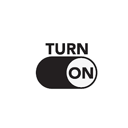 TURN ON