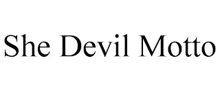 SHE DEVIL MOTTO