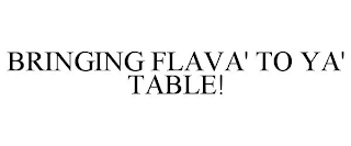 BRINGING FLAVA' TO YA' TABLE!