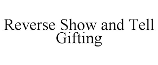 REVERSE SHOW AND TELL GIFTING