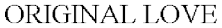 ORIGINAL LOVE