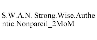 S.W.A.N. STRONG.WISE.AUTHENTIC.NONPAREIL_2MOM