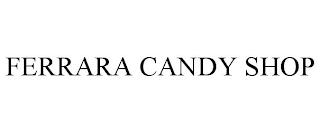 FERRARA CANDY SHOP