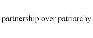 PARTNERSHIP OVER PATRIARCHY