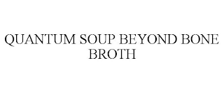 QUANTUM SOUP BEYOND BONE BROTH