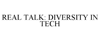 REAL TALK: DIVERSITY IN TECH