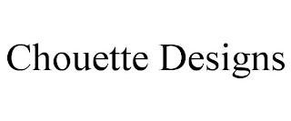 CHOUETTE DESIGNS