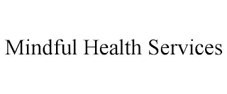MINDFUL HEALTH SERVICES