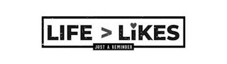LIFE > LIKES JUST A REMINDER