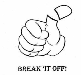 BREAK 'IT OFF!