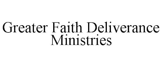 GREATER FAITH DELIVERANCE MINISTRIES