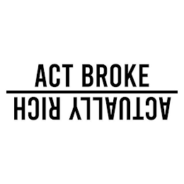 ACT BROKE ACTUALLY RICH