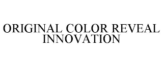 ORIGINAL COLOR REVEAL INNOVATION