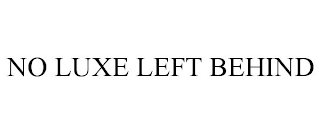 NO LUXE LEFT BEHIND