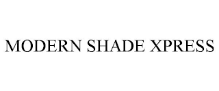 MODERN SHADE XPRESS