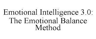 EMOTIONAL INTELLIGENCE 3.0: THE EMOTIONAL BALANCE METHOD