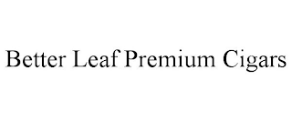 BETTER LEAF PREMIUM CIGARS