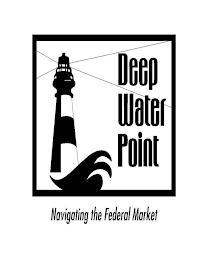 DEEP WATER POINT NAVIGATING THE FEDERAL MARKET