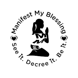 MANIFEST MY BLESSING SEE IT. DECREE IT. BE IT. MMB