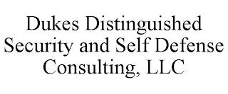 DUKES DISTINGUISHED SECURITY AND SELF DEFENSE CONSULTING, LLC