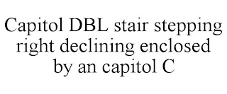 CAPITOL DBL STAIR STEPPING RIGHT DECLINING ENCLOSED BY AN CAPITOL C