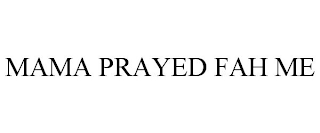 MAMA PRAYED FAH ME