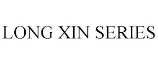 LONG XIN SERIES