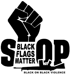 STOP BLACK FLAGS MATTER BLACK ON BLACK VIOLENCE