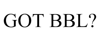GOT BBL?
