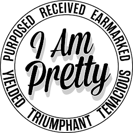 I AM PRETTY PURPOSED RECEIVED EARMARKED TENACIOUS TRIUMPHANT YIELDED